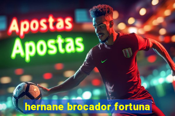 hernane brocador fortuna